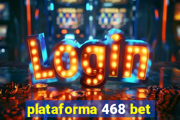 plataforma 468 bet